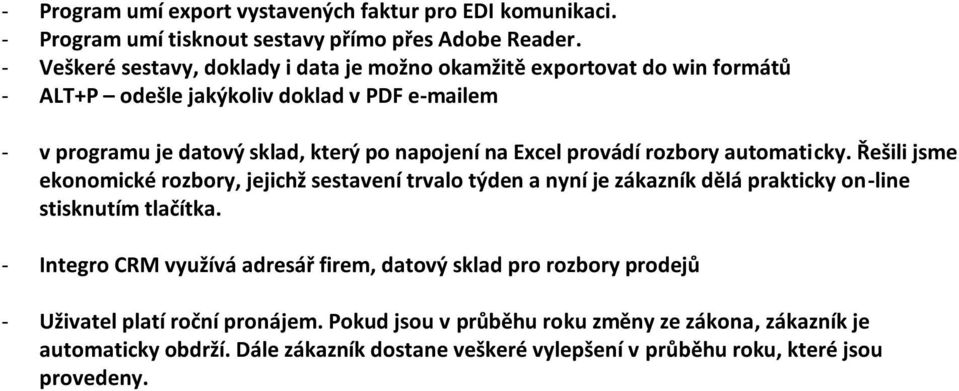 Excel provádí rozbory automaticky. Řešili jsme ekonomické rozbory, jejichž sestavení trvalo týden a nyní je zákazník dělá prakticky on-line stisknutím tlačítka.