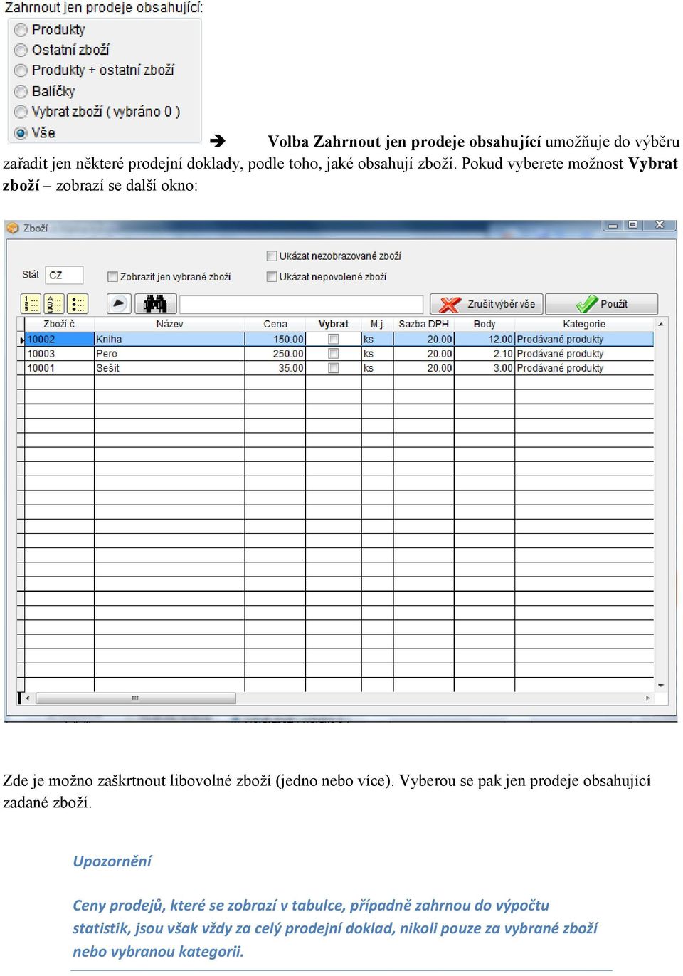 Pokud vyberete možnost Vybrat zboží zobrazí se další okno: Zde je možno zaškrtnout libovolné zboží (jedno nebo více).