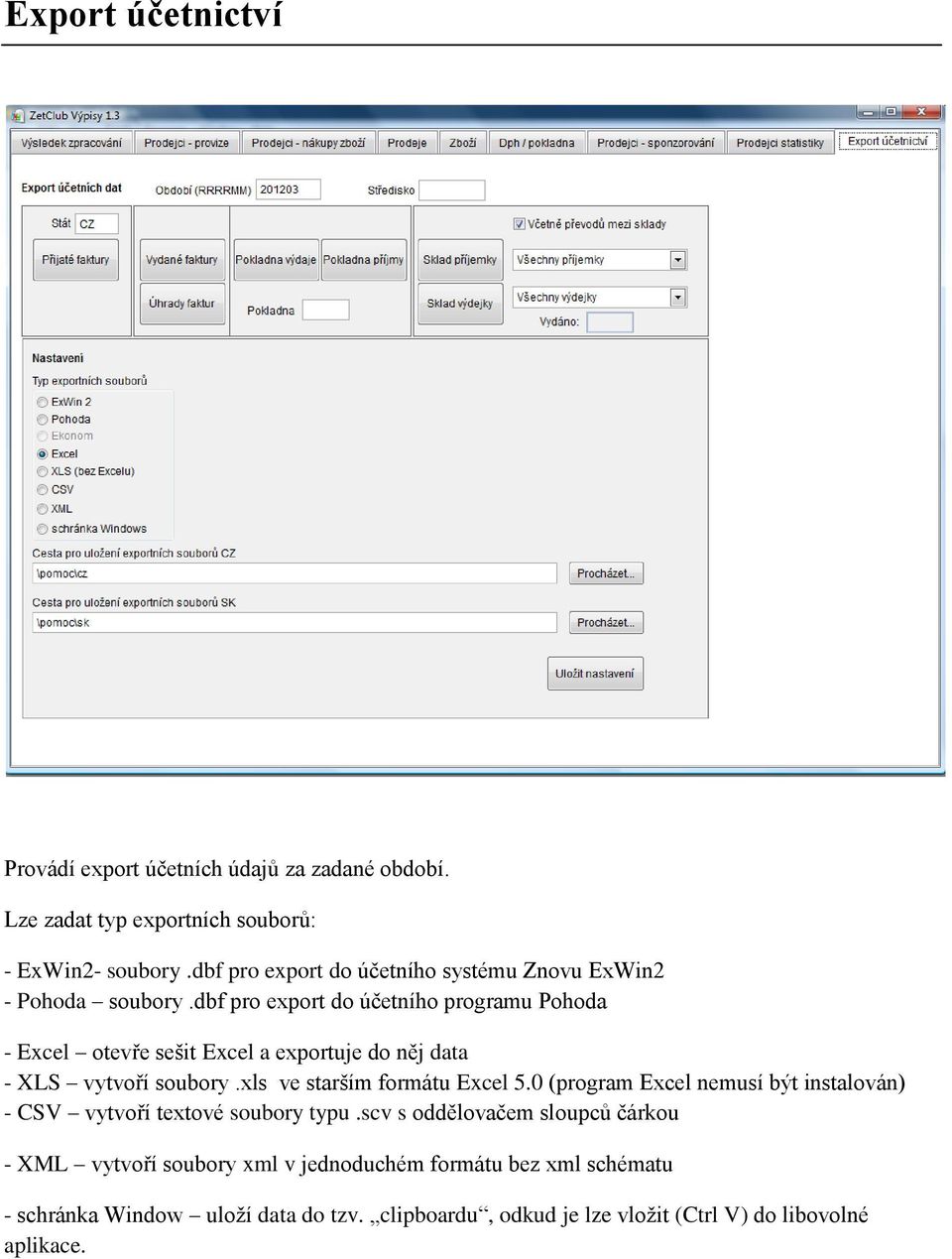 dbf pro export do účetního programu Pohoda - Excel otevře sešit Excel a exportuje do něj data - XLS vytvoří soubory.xls ve starším formátu Excel 5.