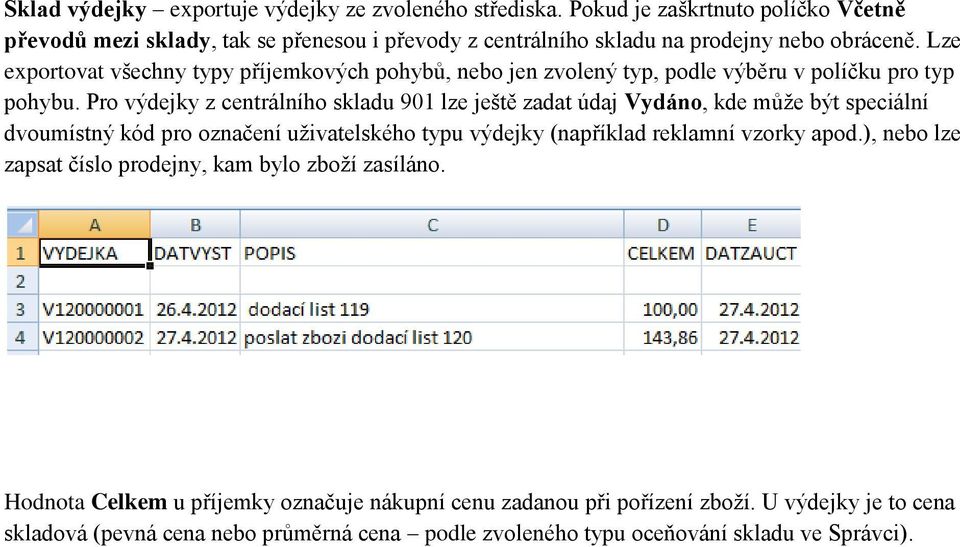 Lze exportovat všechny typy příjemkových pohybů, nebo jen zvolený typ, podle výběru v políčku pro typ pohybu.