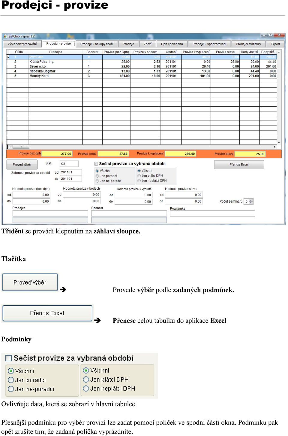 Přenese celou tabulku do aplikace Excel Podmínky Ovlivňuje data, která se zobrazí v hlavní