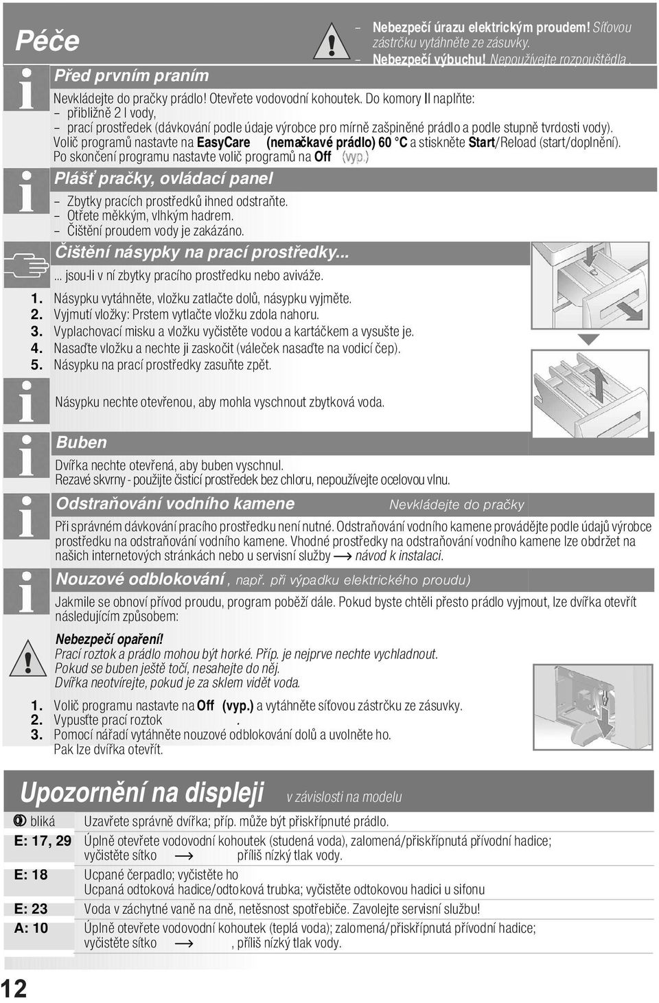 Voli program nastavte na EasyCare (nemakavé prádlo) 60 C a stisknte Start/Reload (start/doplnní).