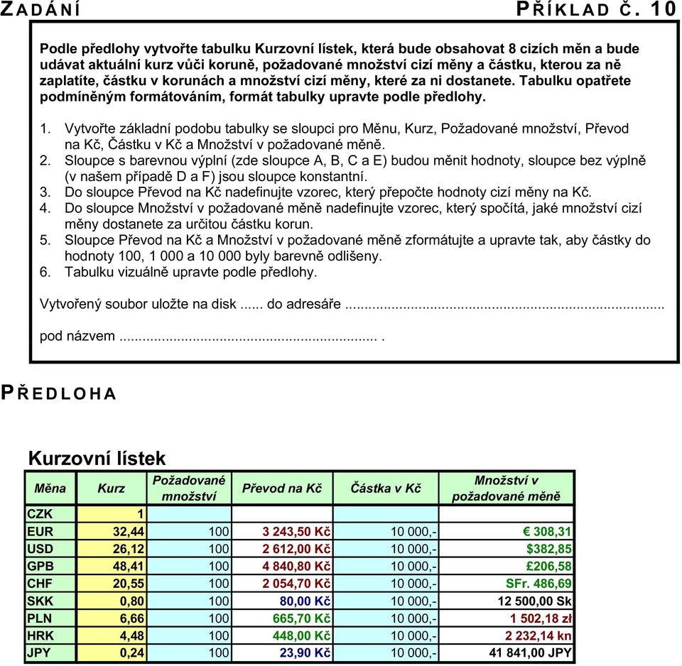 korunách a množství cizí měny, které za ni dostanete. Tabulku opatřete podmíněným formátováním, formát tabulky upravte podle předlohy. 1.