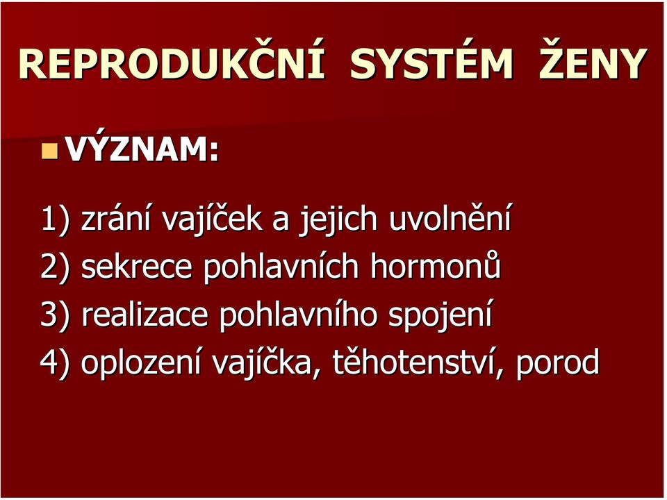 pohlavních hormonů 3) realizace pohlavního ho