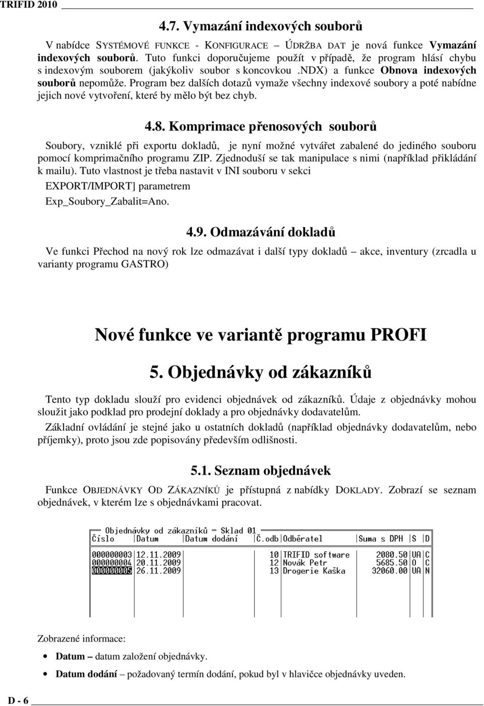 Program bez dalších dotazů vymaže všechny indexové soubory a poté nabídne jejich nové vytvoření, které by mělo být bez chyb. 4.8.