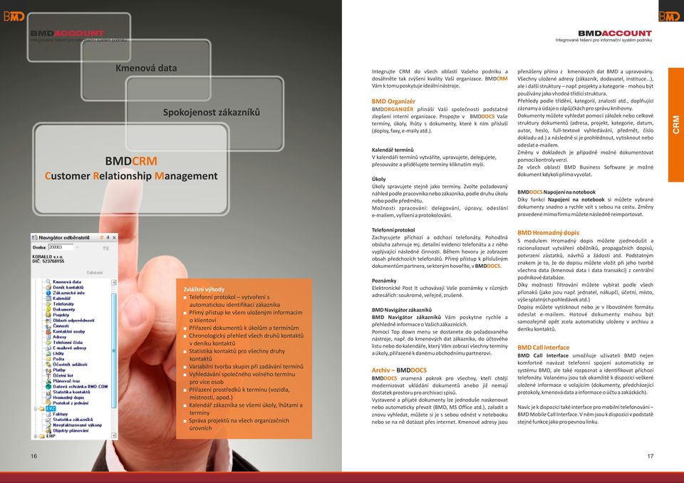 Statistika kontaktů pro všchny druhy kontaktů Variabilní tvorba skupin při zadávání trmínů Vyhldávání spolčného volného trmínu pro víc osob Přiřazní prostřdků k trmínu (vozidla, místnosti, apod.