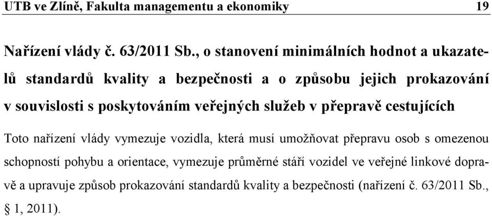 souvislosti s poskytováním veřejných služeb v přepravě cestujících Toto nařízení vlády vymezuje vozidla, která musí