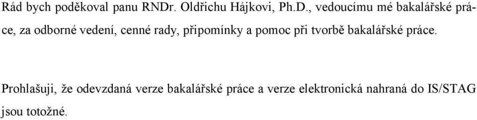 , vedoucímu mé bakalářské práce, za odborné vedení, cenné rady,