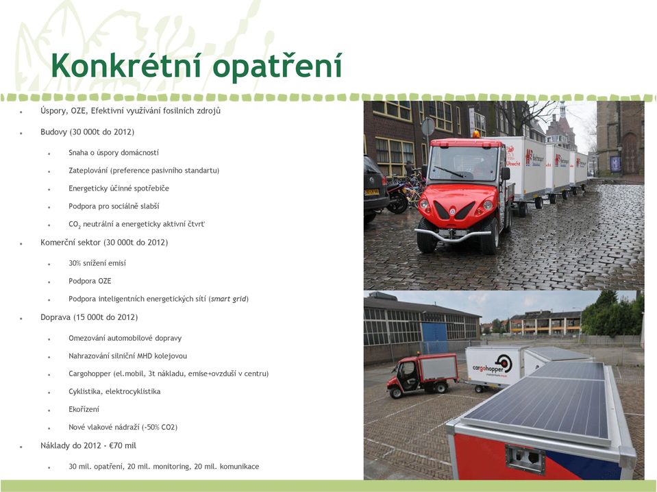 Podpora inteligentních energetických sítí (smart grid) Doprava (15 000t do 2012) Omezování automobilové dopravy Nahrazování silniční MHD kolejovou Cargohopper (el.