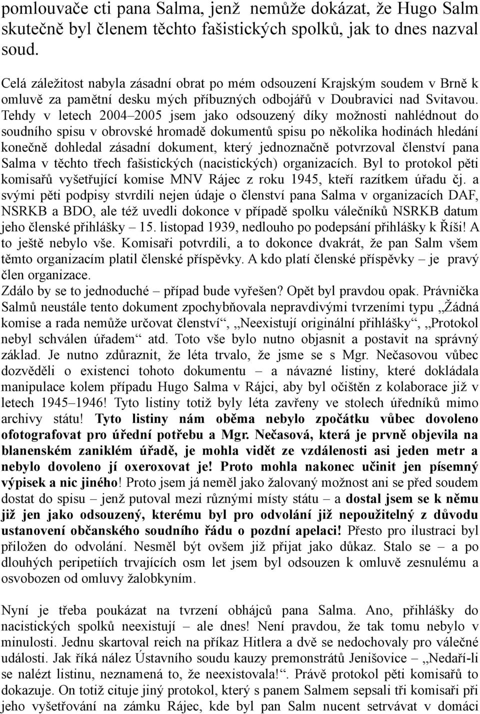 Tehdy v letech 2004 2005 jsem jako odsouzený díky možnosti nahlédnout do soudního spisu v obrovské hromadě dokumentů spisu po několika hodinách hledání konečně dohledal zásadní dokument, který