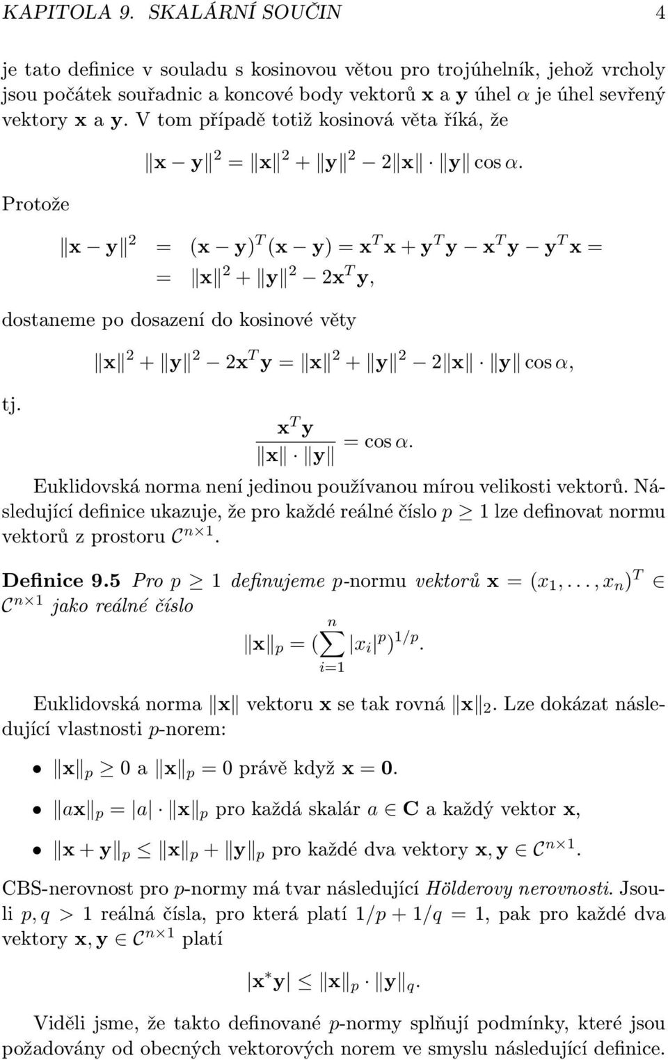 x 2 + y 2 2x T y = x 2 + y 2 2 x y cos α, x T y = cos α. x y Euklidovská norma není jedinou používanou mírou velikosti vektorů.