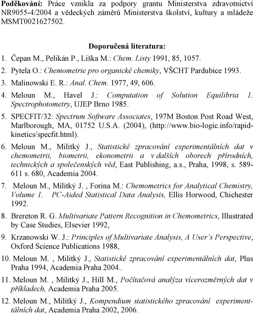 : Computation of Solution Equilibria 1. Spectrophotometry, UJEP Brno 1985. 5. SPECFIT/32: Spectrum Software Associates, 197M Boston Post Road West, Marlborough, MA, 01752 U.S.A. (2004), (http://www.