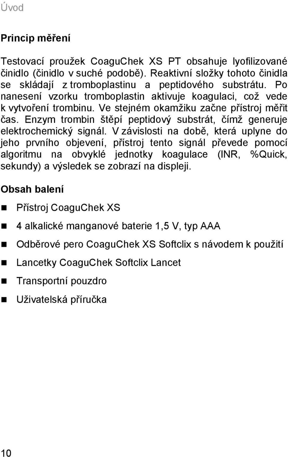 Enzym trombin štěpí peptidový substrát, čímž generuje elektrochemický signál.