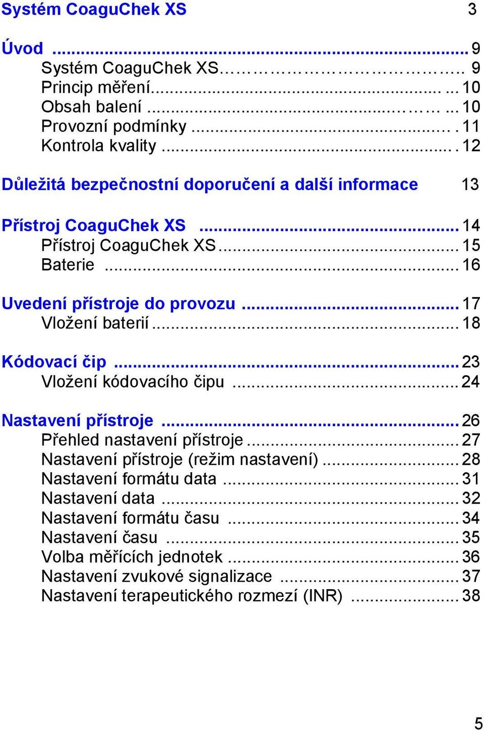 .. 17 Vložení baterií... 18 Kódovací čip... 23 Vložení kódovacího čipu... 24 Nastavení přístroje... 26 Přehled nastavení přístroje... 27 Nastavení přístroje (režim nastavení).