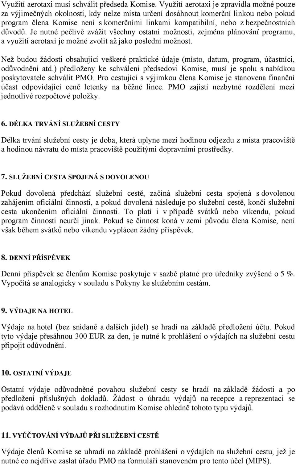 bezpečnostních důvodů. Je nutné pečlivě zvážit všechny ostatní možnosti, zejména plánování programu, a využití aerotaxi je možné zvolit až jako poslední možnost.