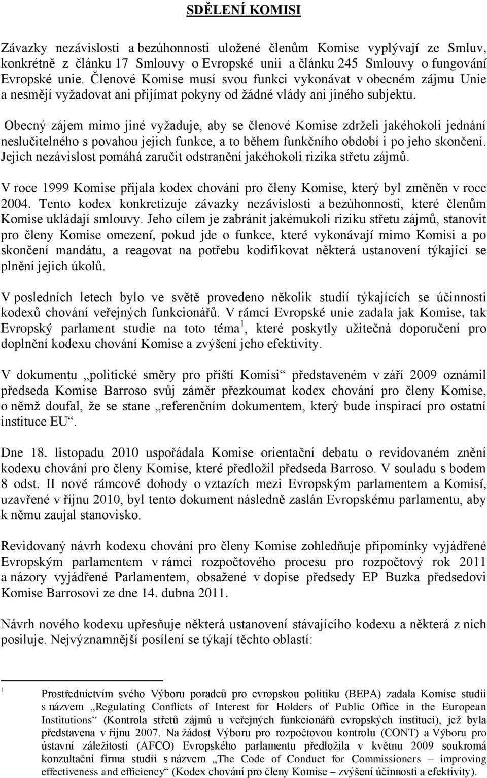 Obecný zájem mimo jiné vyžaduje, aby se členové Komise zdrželi jakéhokoli jednání neslučitelného s povahou jejich funkce, a to během funkčního období i po jeho skončení.