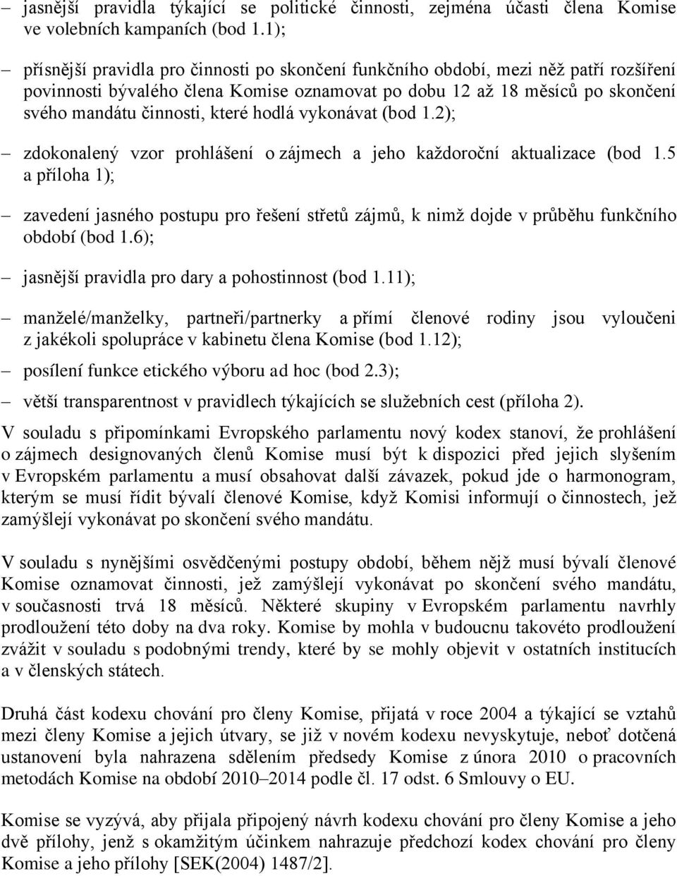 hodlá vykonávat (bod 1.2); zdokonalený vzor prohlášení o zájmech a jeho každoroční aktualizace (bod 1.