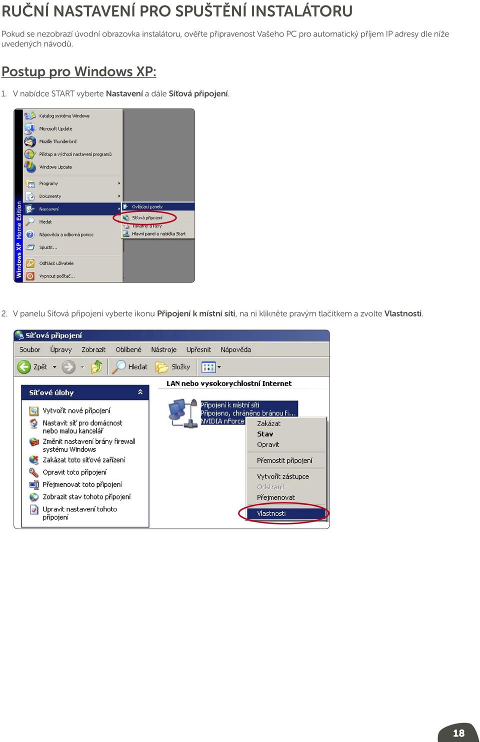 Postup pro Windows XP: 1. V nabídce START vyberte Nastavení a dále Síťová připojení. 2.