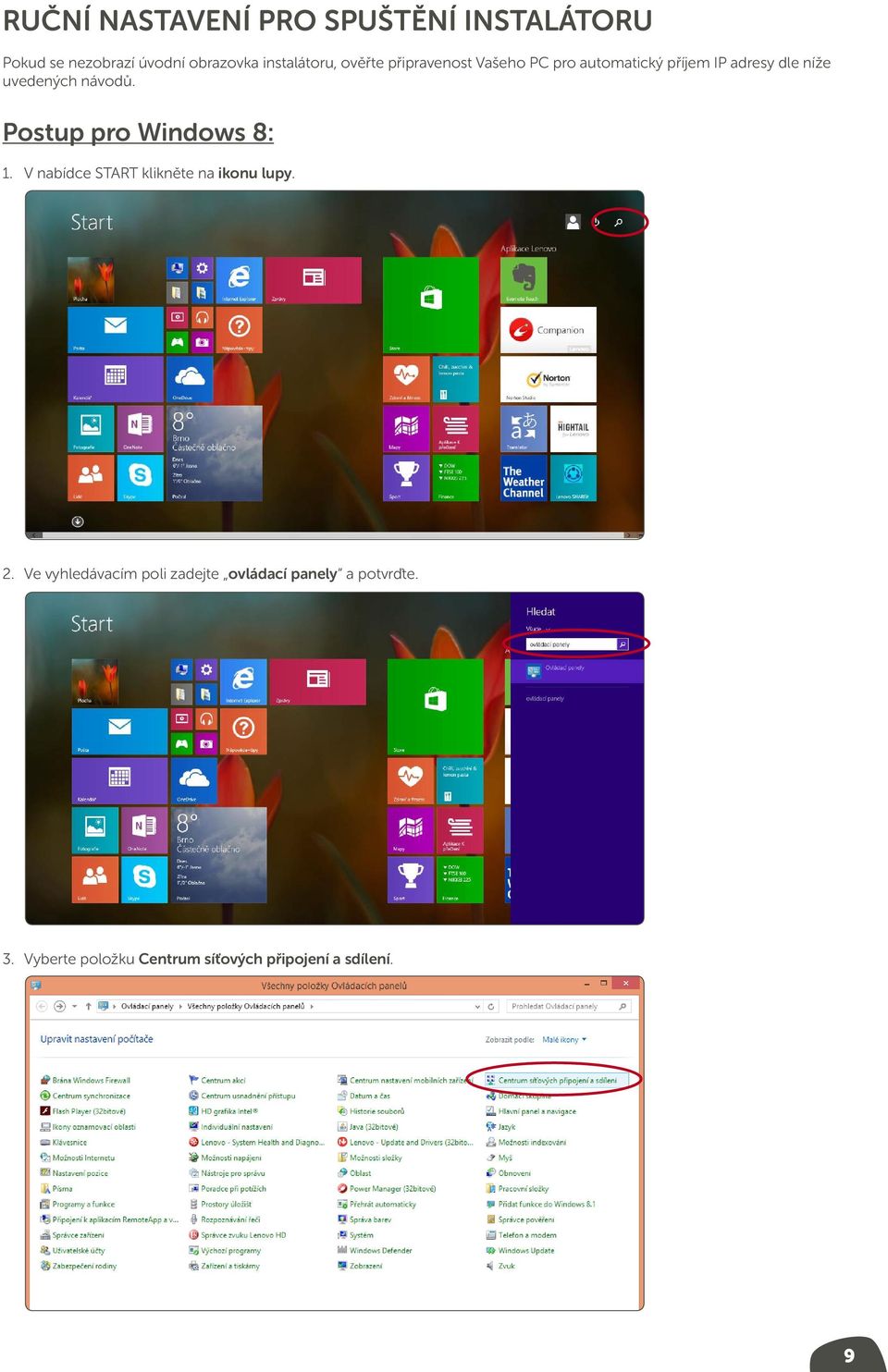 Postup pro Windows 8: 1. V nabídce START klikněte na ikonu lupy. 2.