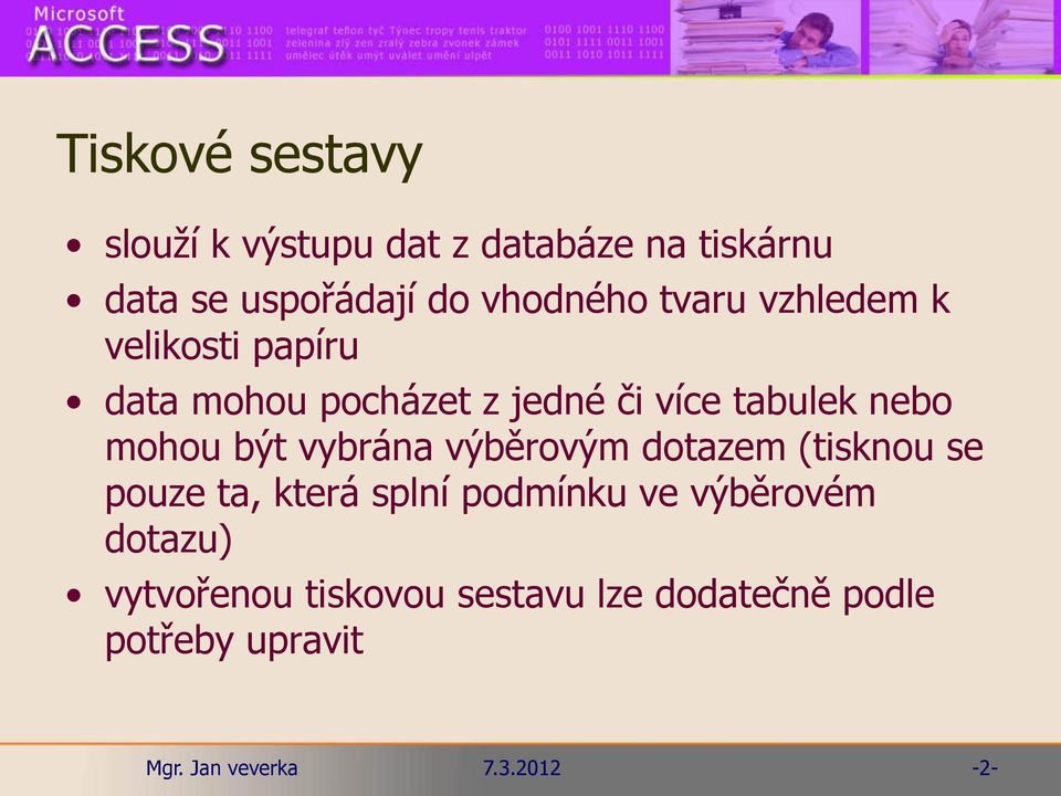 tabulek nebo mohou být vybrána výběrovým dotazem (tisknou se pouze ta, která splní