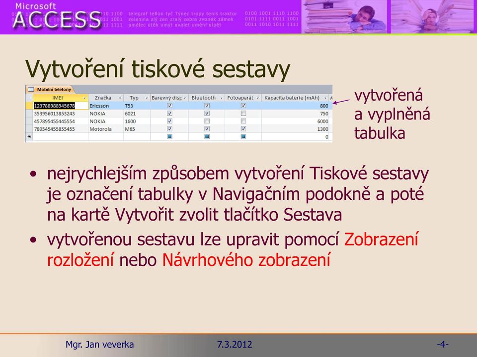 podokně a poté na kartě Vytvořit zvolit tlačítko Sestava vytvořenou