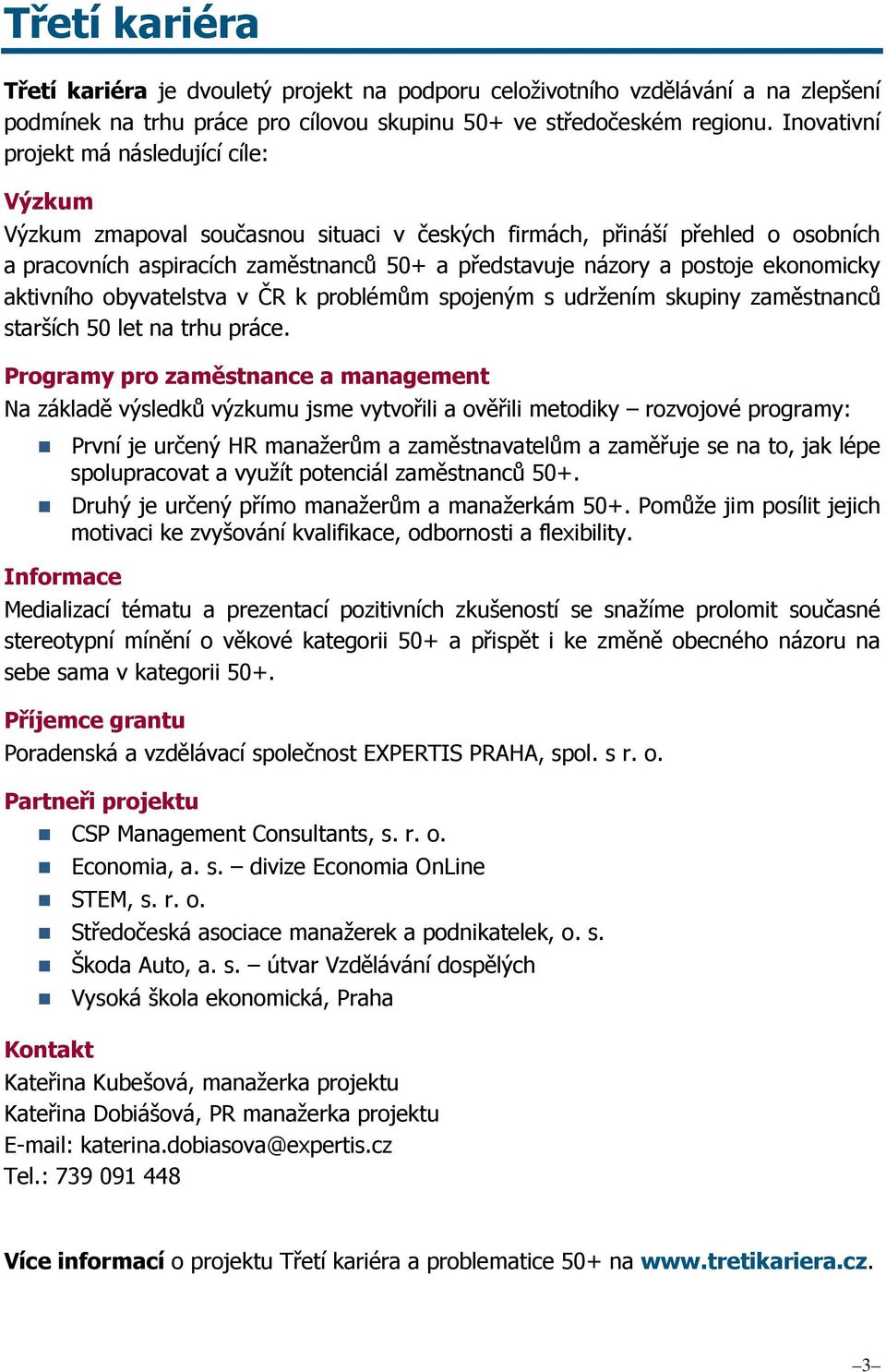 ekonomicky aktivního obyvatelstva v ČR k problémům spojeným s udržením skupiny zaměstnanců starších 50 let na trhu práce.