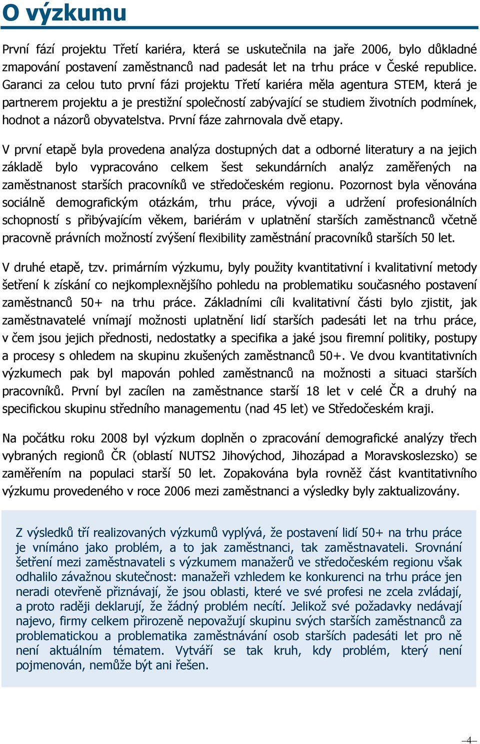 obyvatelstva. První fáze zahrnovala dvě etapy.