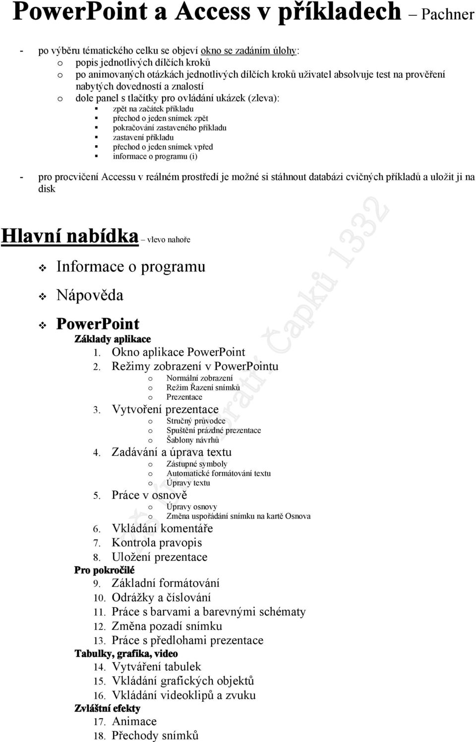 snímek vpřed infrmace prgramu (i) - pr prcvičení Accessu v reálném prstředí je mžné si stáhnut databázi cvičných příkladů a ulžit ji na disk Hlavní nabídka vlev nahře Infrmace prgramu Nápvěda