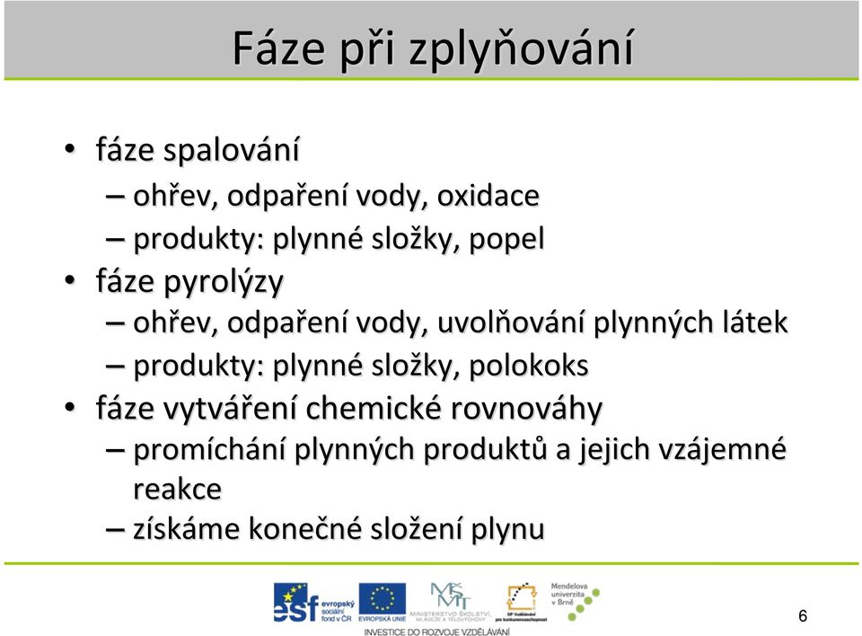 látekl produkty: plynné složky, polokoks fáze vytvářen ení chemické rovnováhy promích