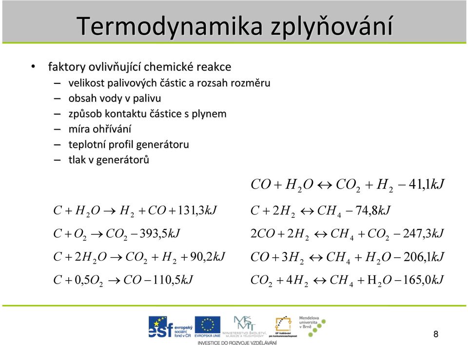 172, 4kJ 2 C H O H CO 131, 3kJ 2 2 C O CO 393, 5kJ 2 2 C H O CO H 90, 2kJ 2 2 2 2 C 0,5O 2 CO 110, 5kJ CO H O CO H 41,