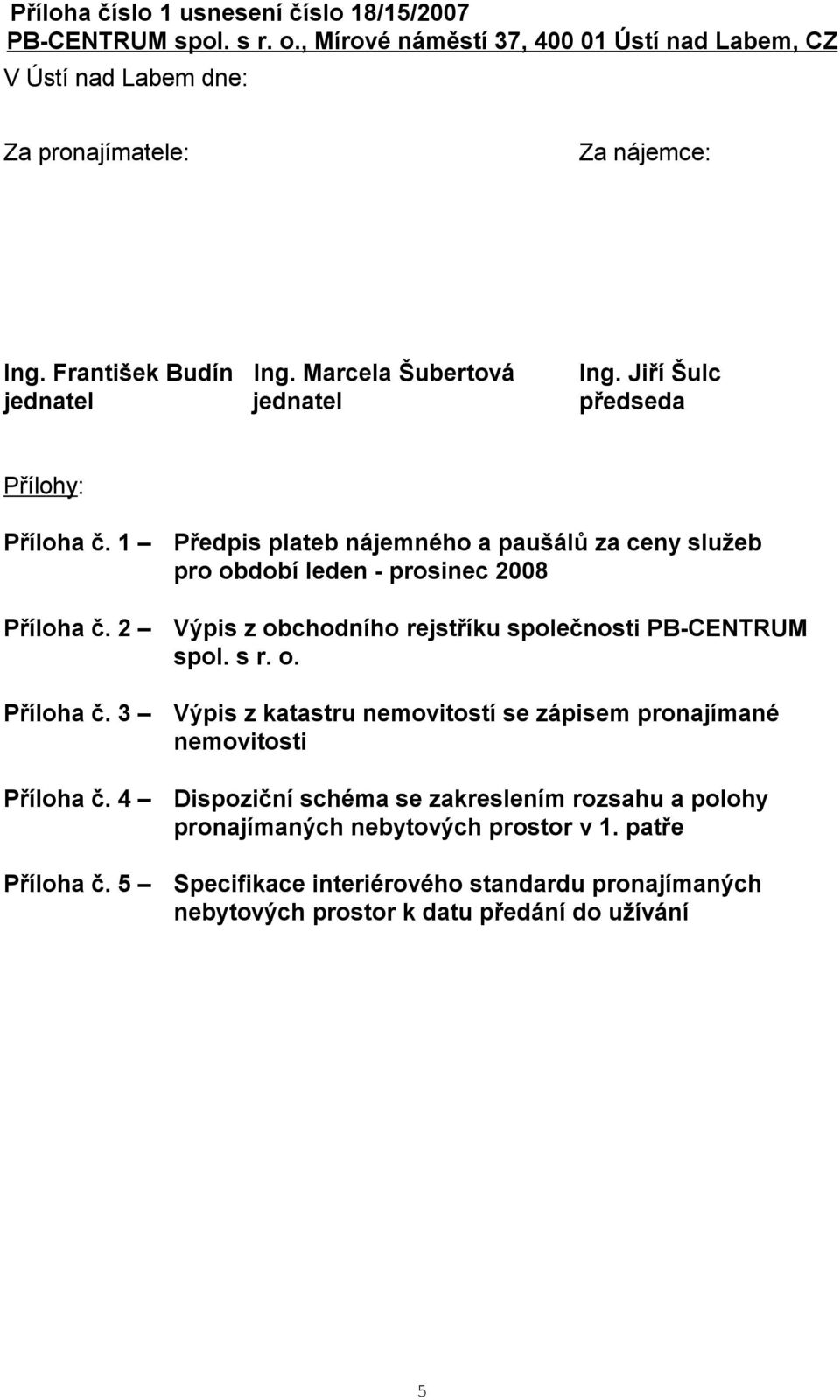 2 Výpis z obchodního rejstříku společnosti PB-CENTRUM spol. s r. o. Příloha č.