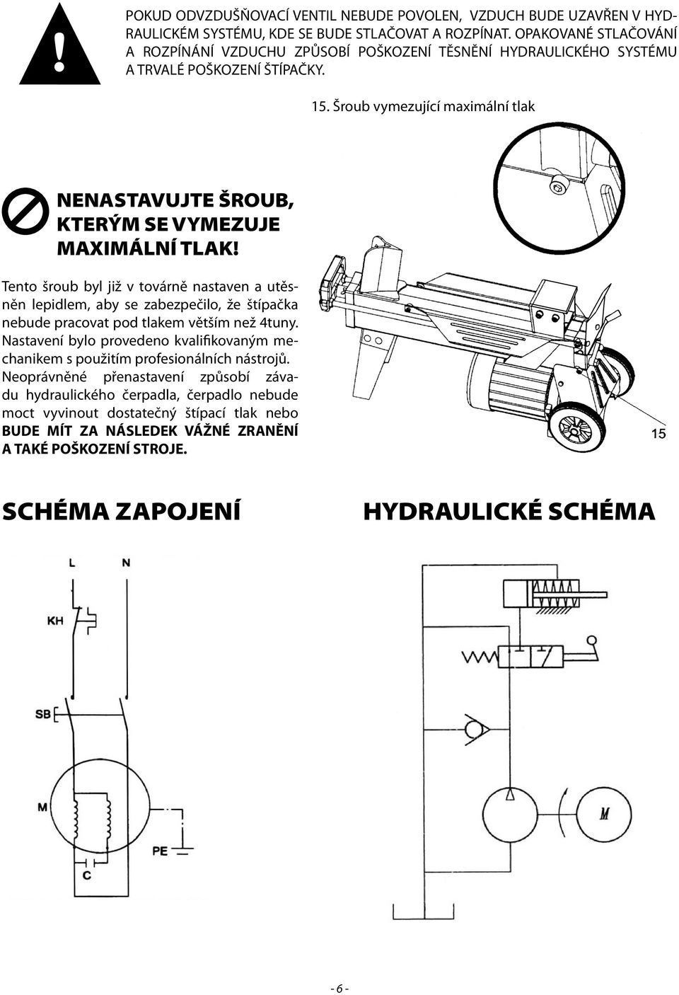 Šroub vymezující maximální tlak NENASTAVUJTE ŠROUB, KTERÝM SE VYMEZUJE MAXIMÁLNÍ TLAK!