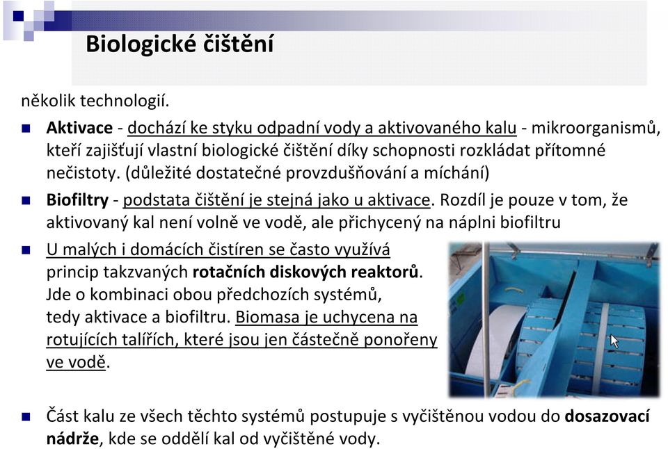 (důležité dostatečné provzdušňování a míchání) Biofiltry-podstata čištění je stejná jako u aktivace.