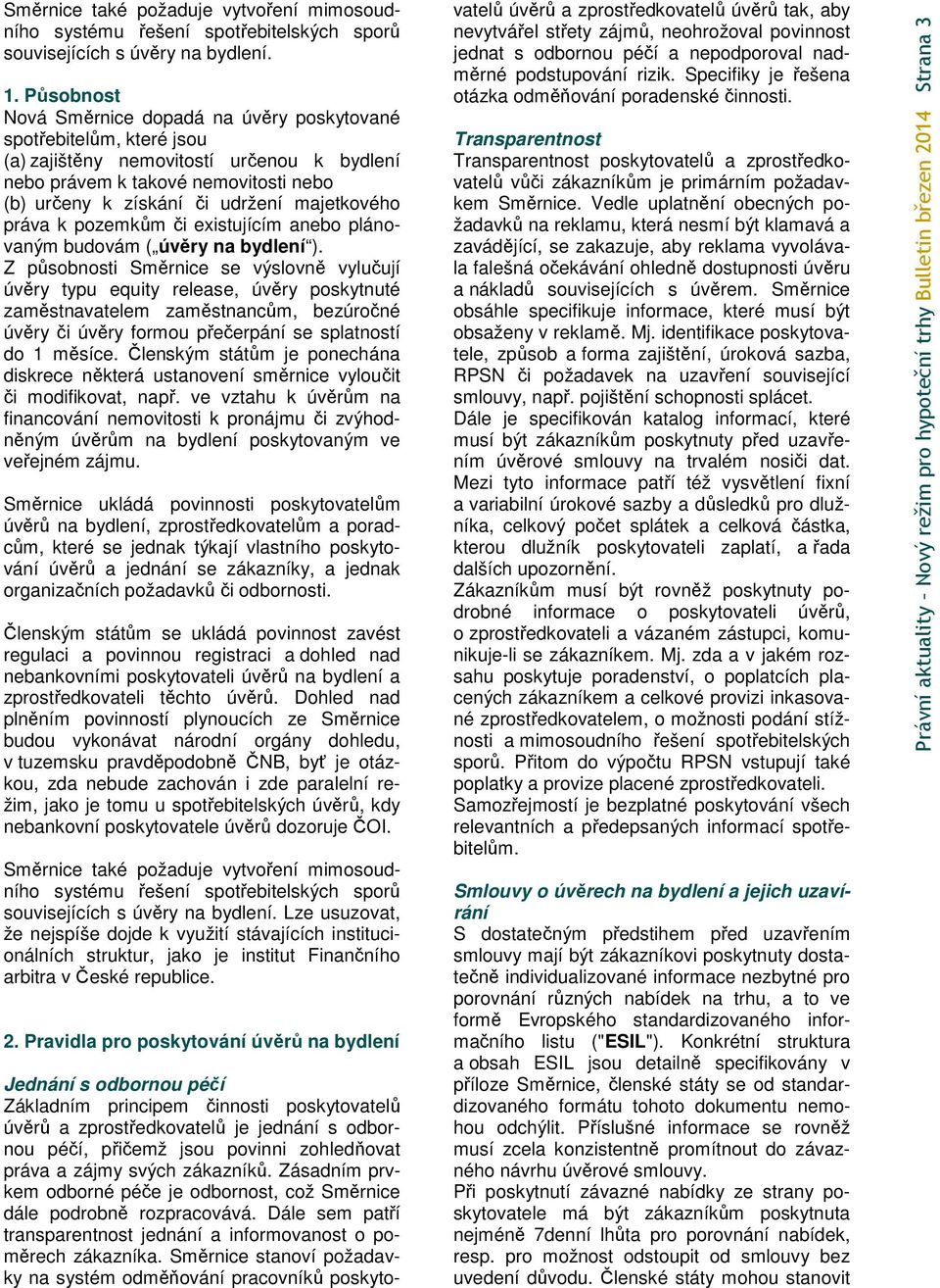 majetkového práva k pozemkům či existujícím anebo plánovaným budovám ( úvěry na bydlení ).