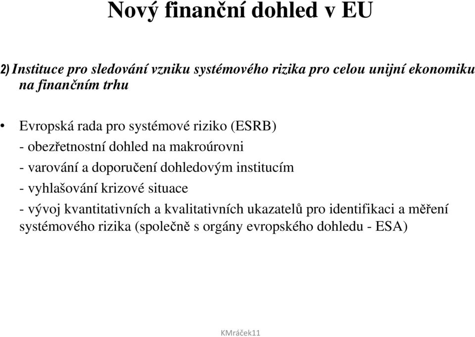 makroúrovni - varování a doporučení dohledovým institucím - vyhlašování krizové situace - vývoj