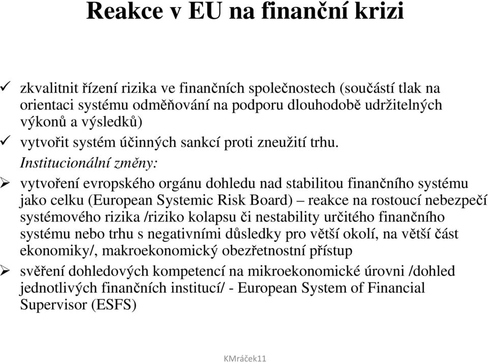 Institucionální změny: vytvoření evropského orgánu dohledu nad stabilitou finančního systému jako celku (European Systemic Risk Board) reakce na rostoucí nebezpečí systémového rizika