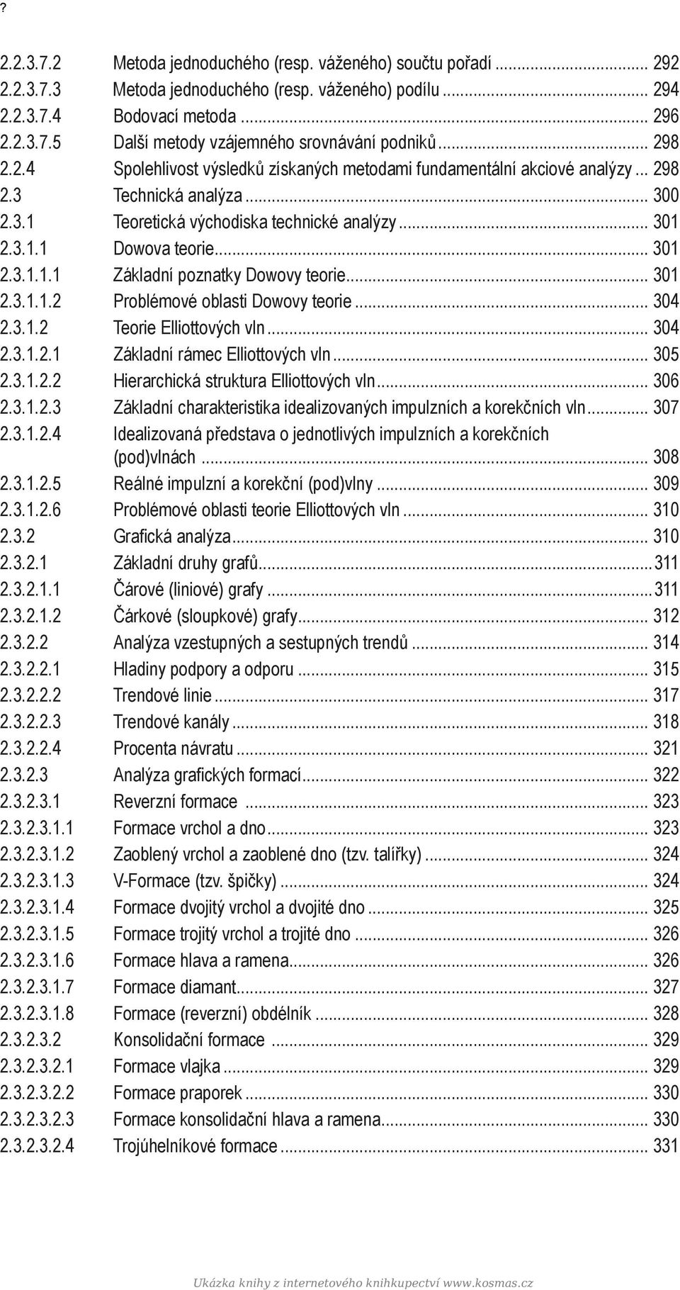 .. 301 2.3.1.1.1 Základní poznatky Dowovy teorie... 301 2.3.1.1.2 Problémové oblasti Dowovy teorie... 304 2.3.1.2 Teorie Elliottových vln... 304 2.3.1.2.1 Základní rámec Elliottových vln... 305 2.3.1.2.2 Hierarchická struktura Elliottových vln.