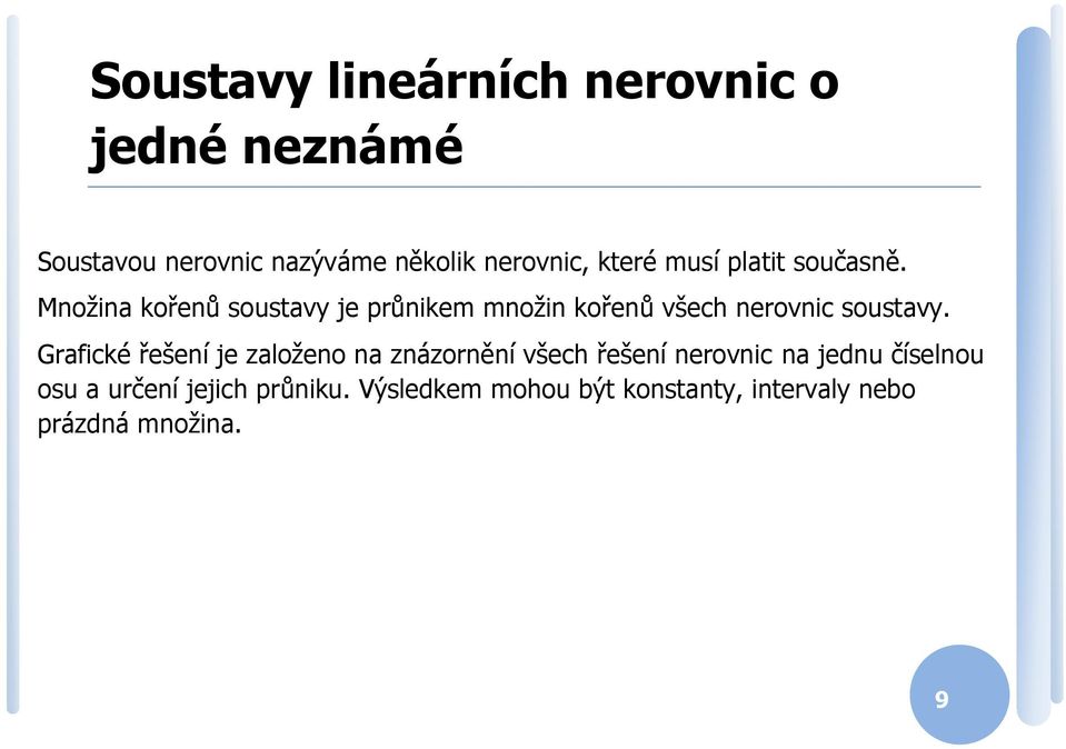 Množina kořenů soustav je průnikem množin kořenů všech nerovnic soustav.