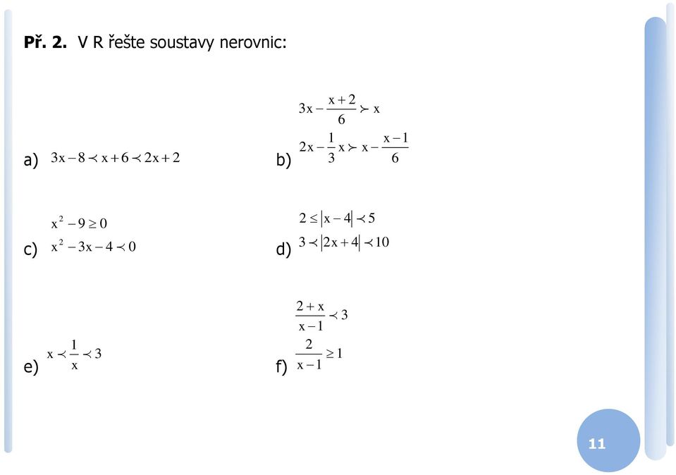 nerovnic: a) 6 8