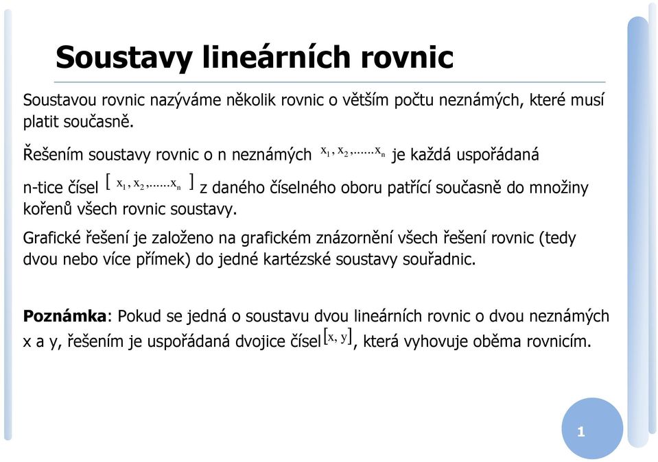 .. n z daného číselného oboru patřící současně do množin kořenů všech rovnic soustav.