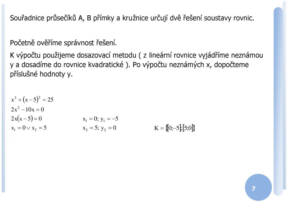 K výpočtu použijeme dosazovací metodu ( z lineární rovnice vjádříme