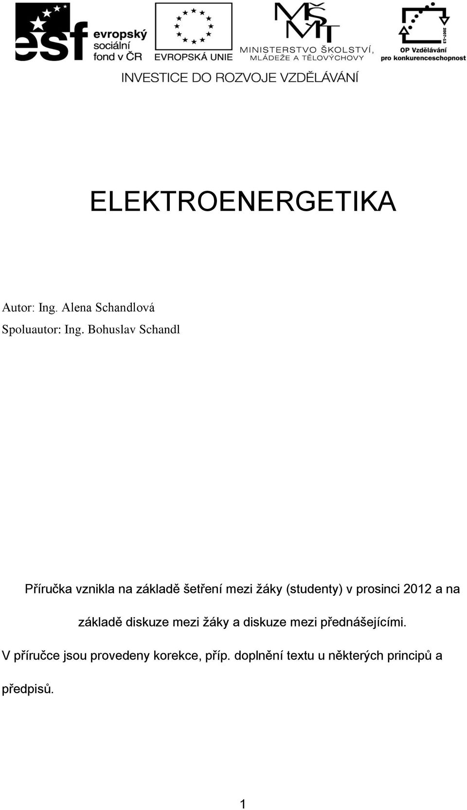 prosinci 2012 a na základě diskuze mezi žáky a diskuze mezi přednášejícími.