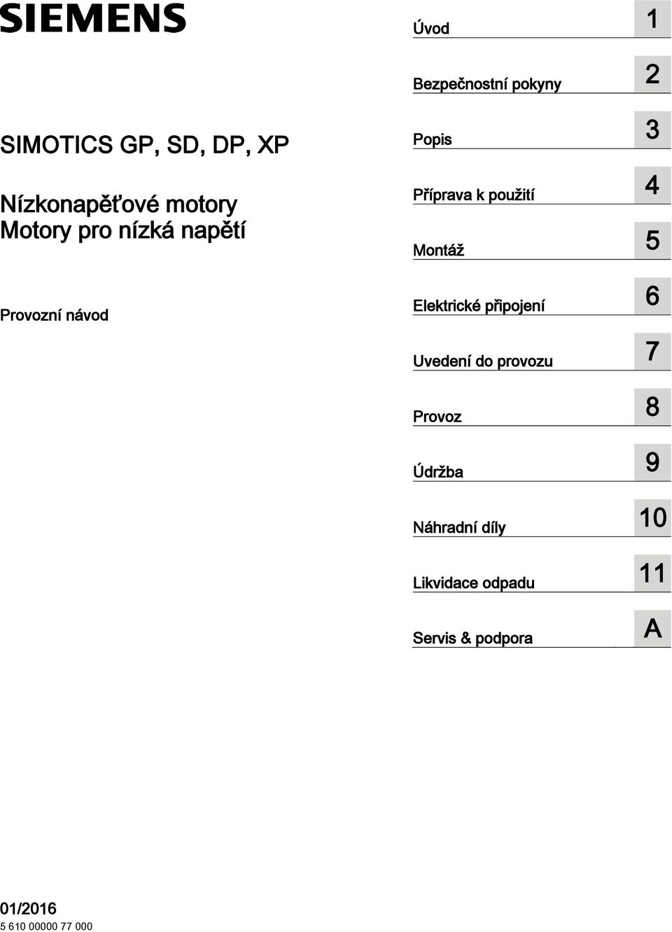 Elektrické připojení 6 Uvedení do provozu 7 Provoz 8 Údržba 9