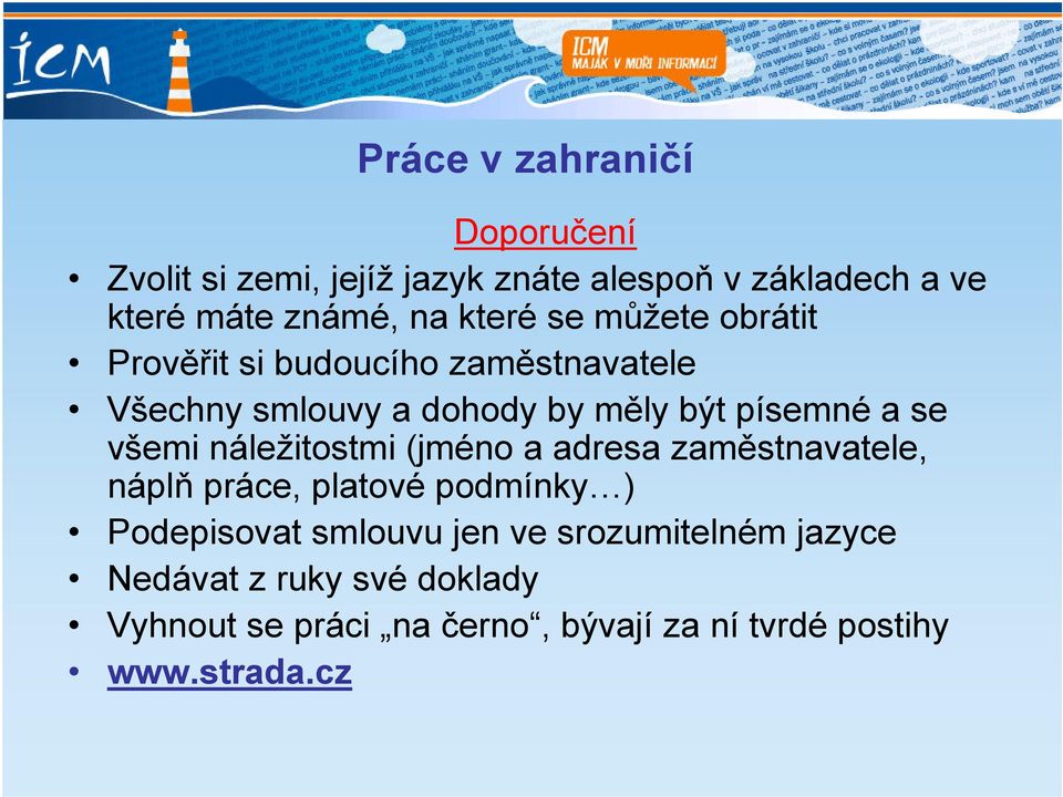 všemi náležitostmi (jméno a adresa zaměstnavatele, náplň práce, platové podmínky ) Podepisovat smlouvu jen ve