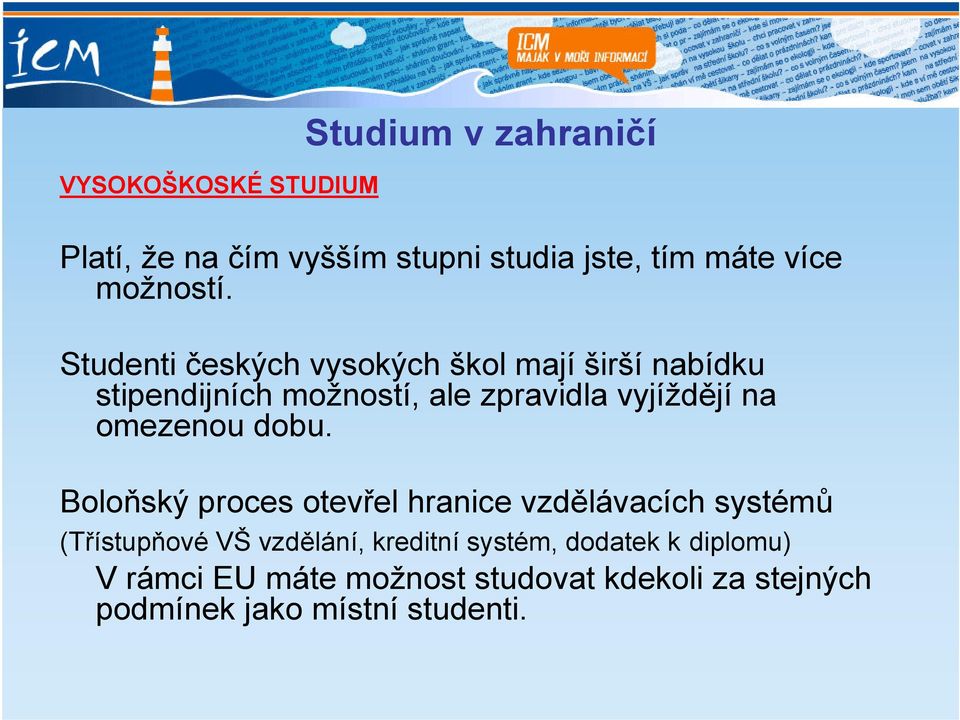 Studenti českých vysokých škol mají širší nabídku stipendijních možností, ale zpravidla vyjíždějí na