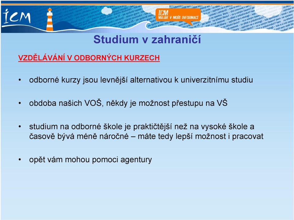 přestupu na VŠ studium na odborné škole je praktičtější než na vysoké škole a