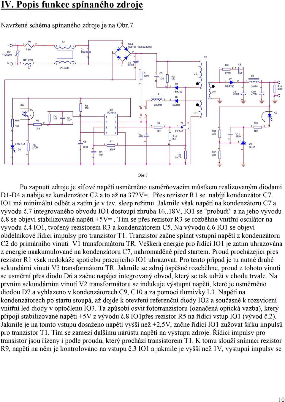 47R V V 6 7 8 TR 0 V R k R k9 R C8 D7 MBR760 C9 470M N + L 0MH C0 470M + IO 70R C 0N R4 k IO TL4 R6 470R Obr.