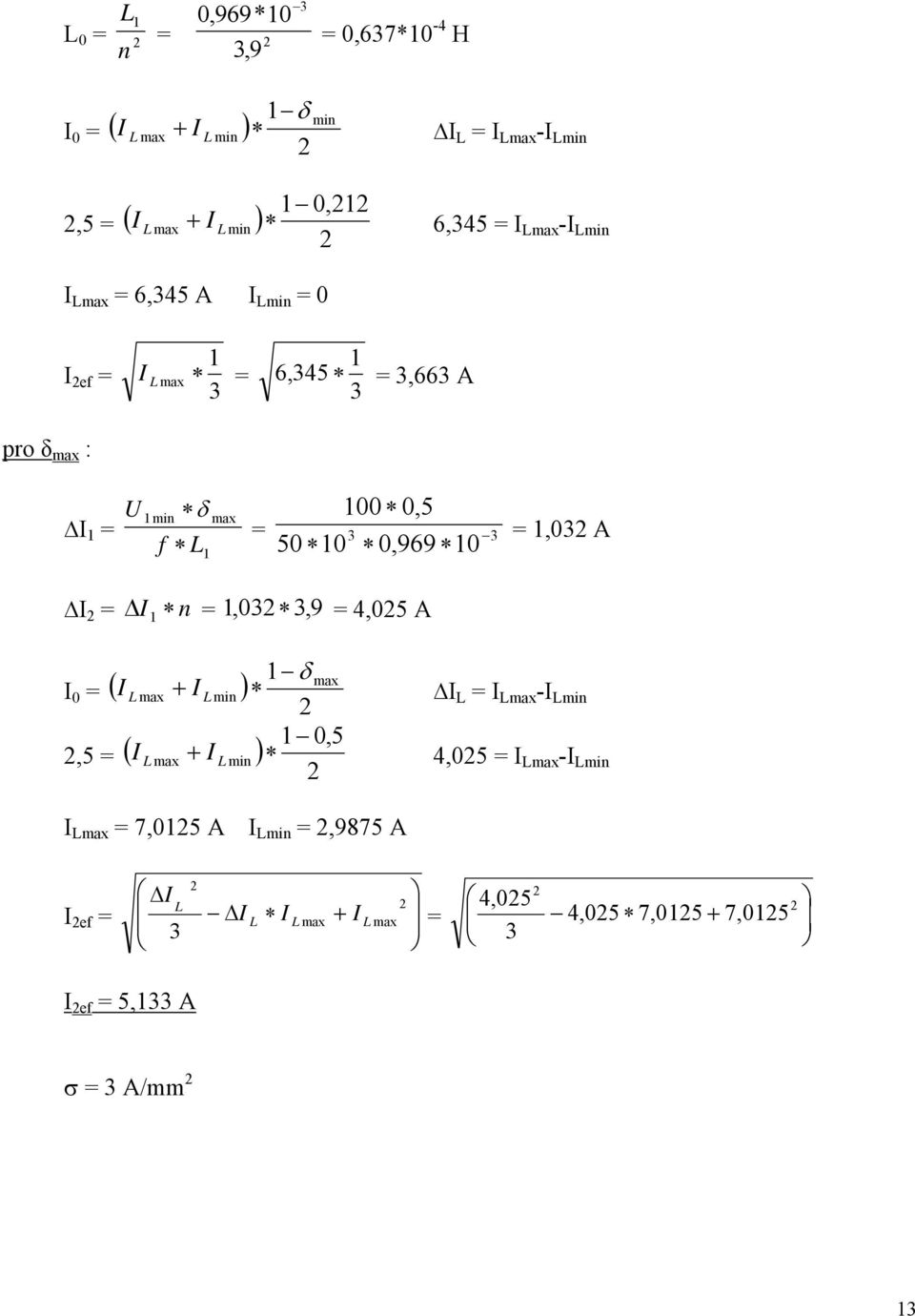 =,0 A I = ΔI n =,0, 9 = 4,05 A δ max I L max + L min I L = I Lmax -I Lmin 0,5 I L max + I L min 4,05 = I Lmax -I Lmin I 0 = (