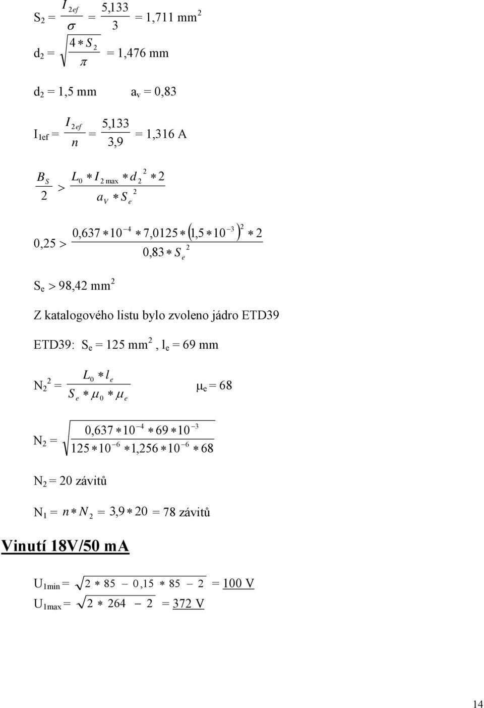 jádro ETD9 ETD9: S e = 5 mm, l e = 69 mm N = S e L 0 l e μ μ 0 e μ e = 68 N = 4 0,67 0 69 0 6 6 5