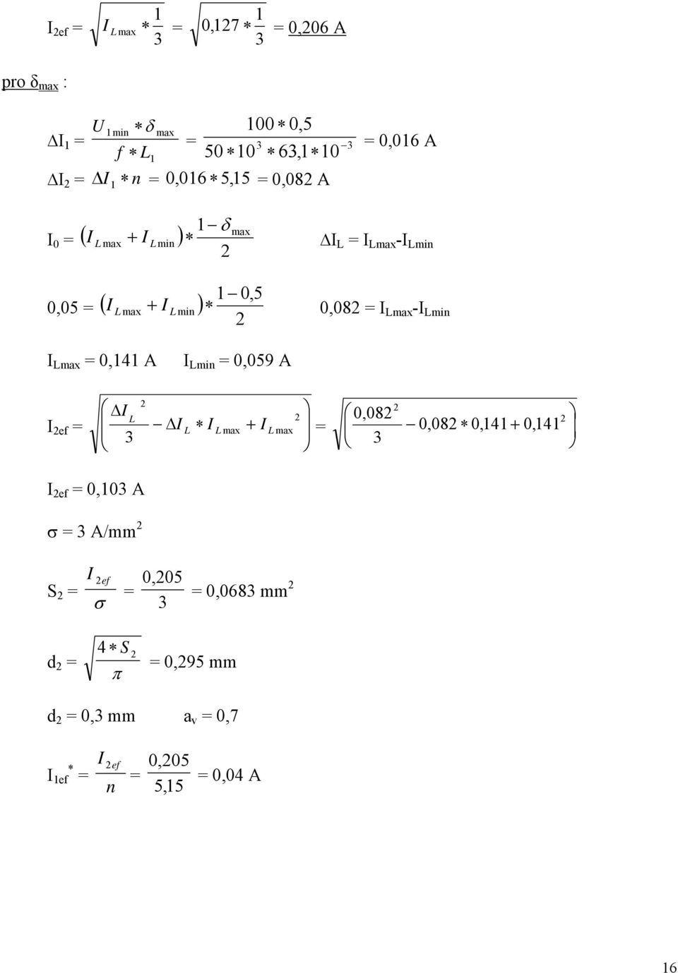 -I Lmin I Lmax = 0,4 A I Lmin = 0,059 A I ef = Δ I L ΔI + L I L max I L max 0,08 = 0,08 0,4+ 0,4 I ef = 0,0 A σ